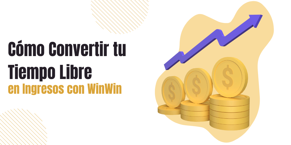 como-convertir-tu-tiempo-libre-en-ingresos-con-winwin
