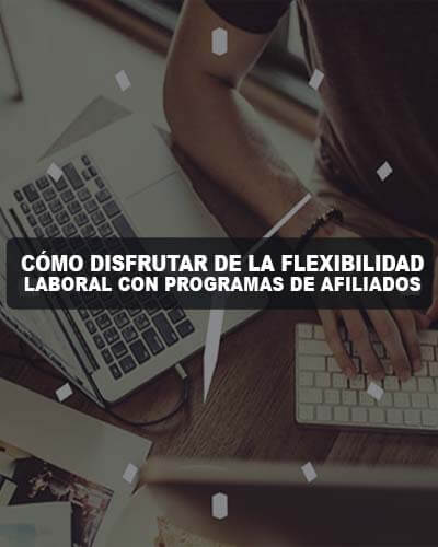 Cómo Disfrutar de la Flexibilidad Laboral con Programas de Afiliados