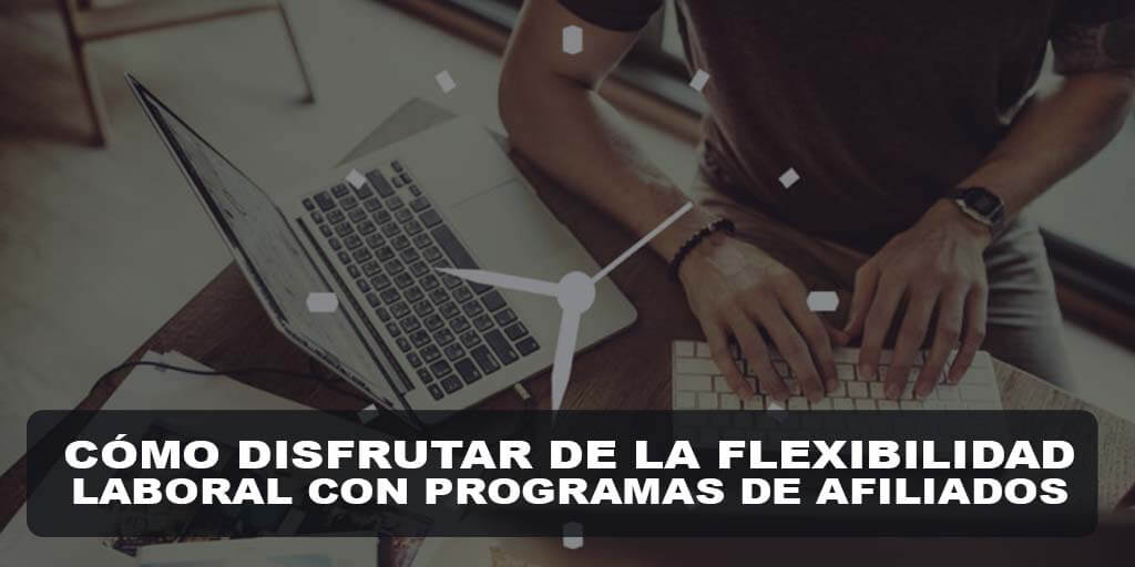 Cómo Disfrutar de la Flexibilidad Laboral con Programas de Afiliados
