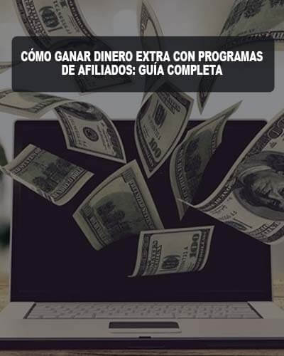 Cómo Ganar Dinero Extra con Programas de Afiliados: Guía Completa