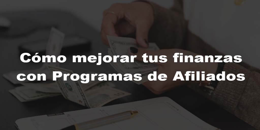 Cómo mejorar tus finanzas con Programas de Afiliados