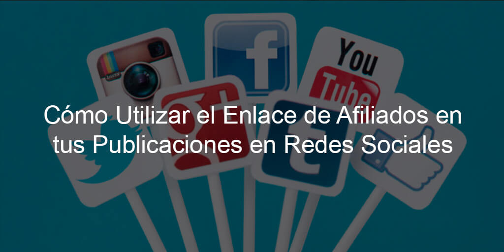 Cómo Utilizar el Enlace de Afiliados en tus Publicaciones en Redes Sociales