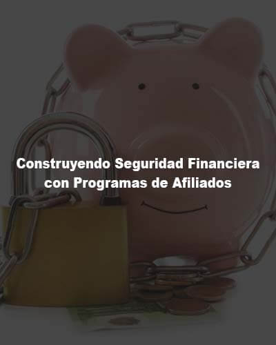 Construyendo Seguridad Financiera con Programas de Afiliados