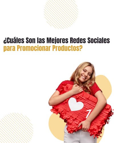 ¿Cuáles Son las Mejores Redes Sociales para Promocionar Productos?