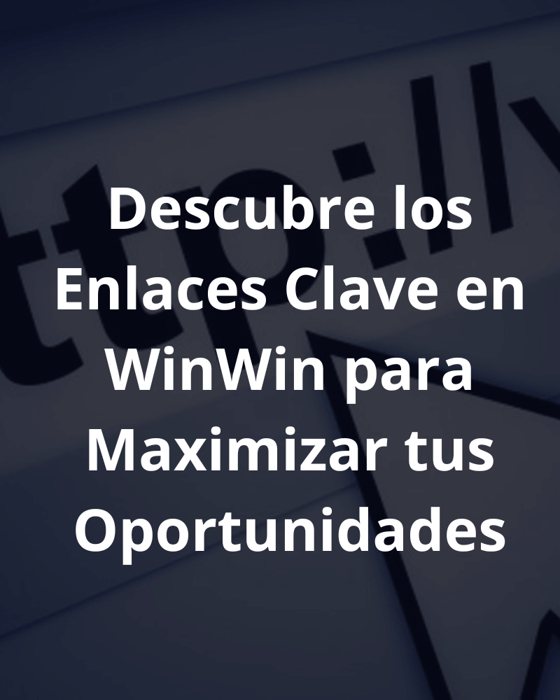 Descubre los Enlaces Clave en WinWin para Maximizar tus Oportunidades