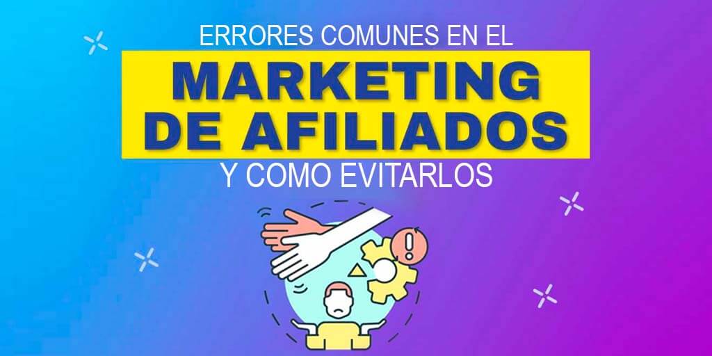 Errores Comunes en Marketing de Afiliados y Cómo Evitarlos