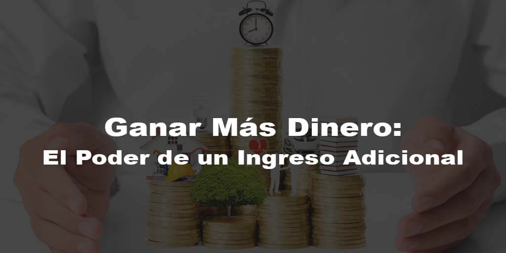 Ganar Más Dinero: El Poder de un Ingreso Adicional
