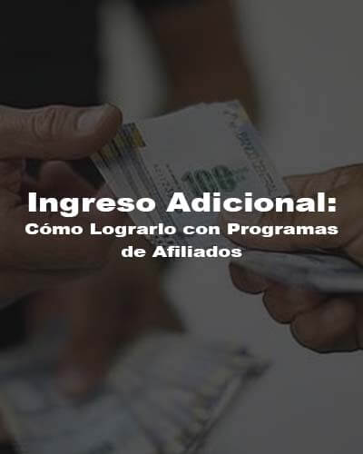 Ingreso Adicional: Cómo Lograrlo con Programas de Afiliados