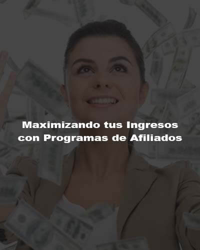 Maximizando tus Ingresos con Programas de Afiliados